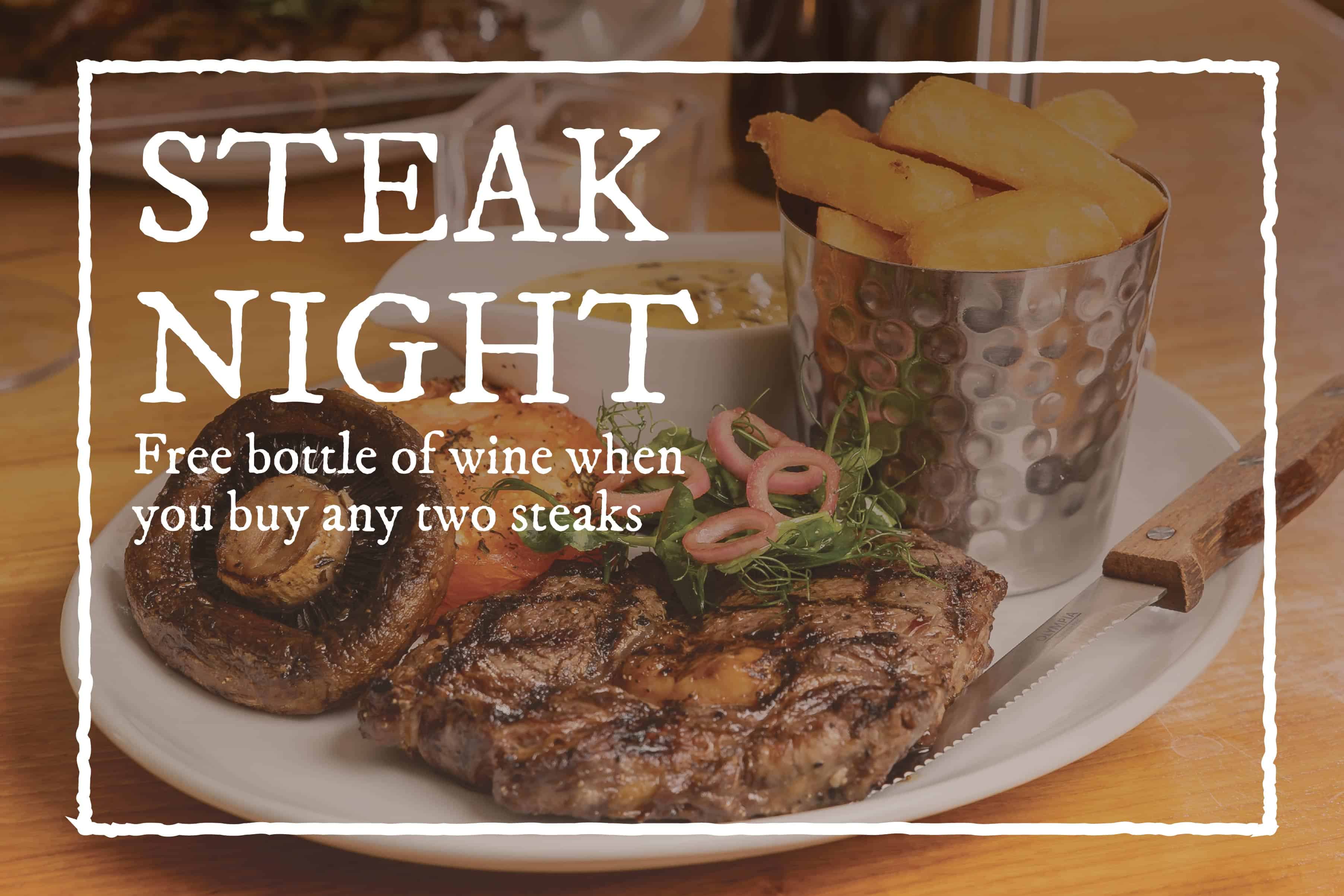 Steak Night on Thursday. 2 steaks and get a free bottle of wine.